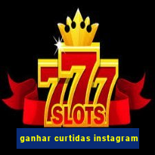 ganhar curtidas instagram